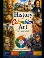 History of Colombian Art: Artistic Movements, Masterpieces and Cultural Heritage B0HDDF4WVZ Book Cover
