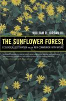 The Sunflower Forest: Ecological Restoration and the New Communion with Nature 0520233204 Book Cover