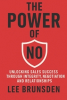 The Power Of No: TRANSFORM YOUR SALES CAREER THROUGH STRATEGIC REJECTION B0FDKNKM7B Book Cover