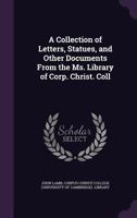 A Collection Of Letters, Statutes, And Other Documents From The Manuscript Library Of Corpus Christi College: Illustrative Of The History Of The University Of Cambridge 1144706726 Book Cover