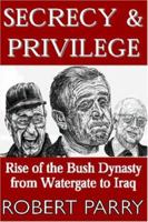 Secrecy & Privilege: Rise of the Bush Dynasty from Watergate to Iraq 1893517012 Book Cover