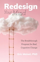 Redesign Your Mind: The Breakthrough Program for Real Cognitive Change 1642505110 Book Cover