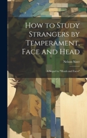 How to Study Strangers by Temperament, Face and Head: A Sequel to "Heads and Faces" 1020731966 Book Cover