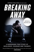 Breaking Away: A Harrowing True Story of Resilience, Courage, and Triumph 1443444669 Book Cover