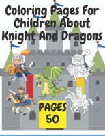 Coloring Pages For Children About Knight And Dragons: Medieval coloring book for children about knights and dragons B08W7DWQJ9 Book Cover