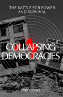 Collapsing Democracies: The battle for power and survival B0BTNNNNBL Book Cover