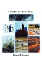Spoiled by God for Godliness B0DSCKZL33 Book Cover