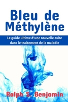 Bleu de méthylène: Le guide ultime d'une nouvelle aube dans le traitement de la maladie (French Edition) B0CNQ7HCCH Book Cover