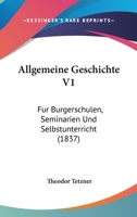 Allgemeine Geschichte V1: Fur Burgerschulen, Seminarien Und Selbstunterricht (1837) 1160298424 Book Cover
