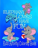 Elephant Loves To Have Fun Kid's Activity Coloring Book: 8x10" 50 Pages Coloring, Mazes,Puzzles Age Range 3+ 1658742613 Book Cover