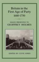 Britain in the First Age of Party, 1687-1750: Essays Presented to Geoffrey Holmes 0907628893 Book Cover