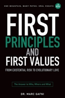 First Principles and First Values: From Existential Risk to Evolutionary Love: a New Story of Value for Humanity (One Mountain Oral Essays) B0FFGXSN72 Book Cover