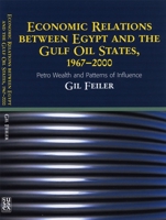 Economic Relations Between Egypt and the Gulf Oil States, 1967-2000 (HB @ PB Price): Petro Wealth and Patterns of Influence 1903900409 Book Cover