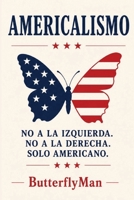 Americalismo: Ni Izquierda. Ni Derecha. Solo América. (Spanish Edition) B0HHMMH1HJ Book Cover