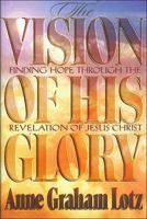 The Vision of His Glory: Finding Hope Through the Revelation of Jesus Christ 0849920957 Book Cover