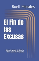 El Fin de las Excusas: Cómo la gracia de Dios te libera para Su Propósito (Spanish Edition) B0FMD8ZTT2 Book Cover