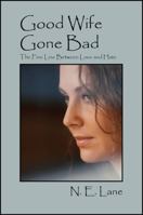 Good Wife Gone Bad: The Fine Line Between Love and Hate 1478706562 Book Cover