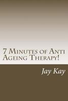 7 Minutes of ZEN Anti Ageing Therapy!: Therapy, Healing, Anti-Ageing 1502711982 Book Cover