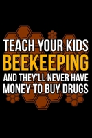 Teach Your Kids Beekeeping And They'll Never Have Money To Buy Drugs: Lined A5 Notebook for Beekeepers 1708064354 Book Cover