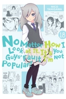 No Matter How I Look at It, It's You Guys' Fault I'm Not Popular!, Vol. 18 1975324609 Book Cover