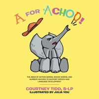 A for Achoo!: The ABCs of action words, sound words, and nursery rhymes to support speech and language development 1779418361 Book Cover