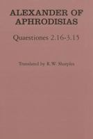Alexander of Aphrodisias: Quaestiones 2.16-3.15 0801430887 Book Cover