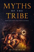 Myths of the Tribe, 2nd Ed: When Religion and Ethics Diverge null Book Cover