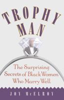 Trophy Man: The Surprising Secrets of Black Women Who Marry Well 074321305X Book Cover