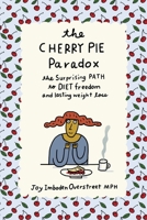 The Cherry Pie Paradox: The Surprising Path to Diet Freedom and Lasting Weight Loss 1643886207 Book Cover