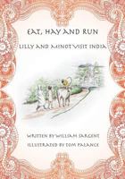 Eat, Hay and Run: Lilly and Minot Visit India 1453831495 Book Cover