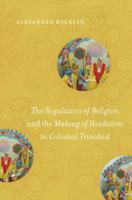The Regulation of Religion and the Making of Hinduism in Colonial Trinidad 1469648709 Book Cover