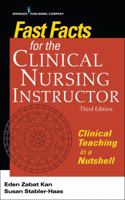 Fast Facts for the Clinical Nursing Instructor: Clinical Teaching in a Nutshell 0826118941 Book Cover