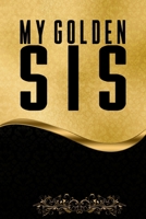 MY GOLDEN SIS Notebook: Pretty Premium Feeling Blank Lined Notebook, Writing Pad, Journal or Diary with ... Kids, Girls & Women - Golden and Elegant Notebook 120 Pages - Size 6x9 With Matte Finish B083XQ1ML3 Book Cover