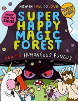 Super Happy Magic Forest and the Humongous Fungus: NOW IN COLOUR! 1382054602 Book Cover