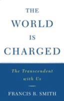 The World is Charged: The Transcendent with Us 0824521161 Book Cover