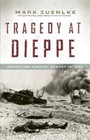 Tragedy at Dieppe: Operation Jubilee, August 19, 1942 1553658353 Book Cover