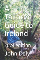A Tailored Guide to Ireland: 2024 edition B0CP6ML437 Book Cover