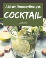 Ah! 365 Yummy Cocktail Recipes: More Than a Yummy Cocktail Cookbook B08PJM389K Book Cover