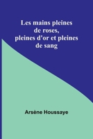 Les mains pleines de roses, pleines d'or et pleines de sang (French Edition) 935795631X Book Cover