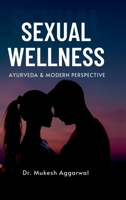 SEXUAL WELLNESS: Ayurveda & Modern Perspective B0F7MGK3L4 Book Cover