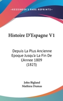 Histoire D'Espagne V1: Depuis La Plus Ancienne Epoque Jusqu'a La Fin De L'Annee 1809 (1823) 1120497000 Book Cover