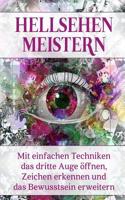 Hellsehen meistern: Mit einfachen Techniken das dritte Auge öffnen, Zeichen erkennen und das Bewusstsein erweitern 1539119076 Book Cover