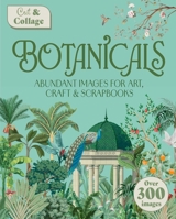 Cut & Collage Botanicals: Abundant Images For Art, Craft & Scrapbooks 1398857882 Book Cover