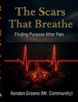 The Scars that Breathe: Finding Purpose in the Otherside of Pain B0G2H16WR8 Book Cover