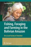 Fishing, Foraging and Farming in the Bolivian Amazon: On a Local Society in Transition 9048134862 Book Cover