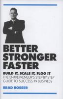 Better, Stronger, Faster: Build It, Scale It, Flog It   The Entrepreneur's Guide To Success In Business 1906821151 Book Cover