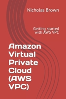 Amazon Virtual Private Cloud (AWS VPC): Getting started with AWS VPC 1542885515 Book Cover