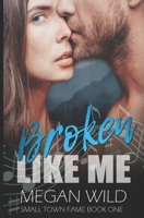 Broken Like Me: Small Town Fame B0DTQ9HBMP Book Cover