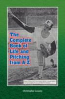 The Complete Book of Life and Pitching from A-Z 1436344042 Book Cover