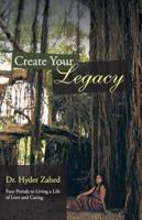 Create Your Legacy: Four Portals to Living a Life of Love and Caring 1452580294 Book Cover